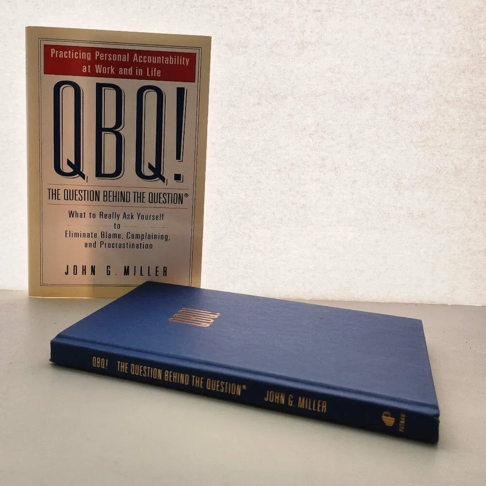 QBQ! the Question Behind the Question: Practicing Personal Accountability at Wor